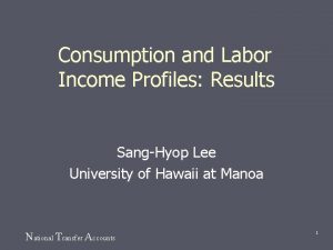 Consumption and Labor Income Profiles Results SangHyop Lee