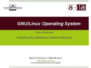 GNULinux Operating System Hctor Menndez Administracin y Auditora