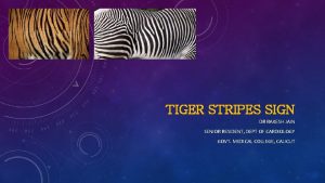 TIGER STRIPES SIGN DR RAKESH JAIN SENIOR RESIDENT