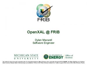 Open XAL FRIB Dylan Maxwell Software Engineer This