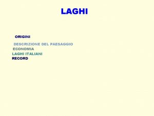 LAGHI ORIGINI DESCRIZIONE DEL PAESAGGIO ECONOMIA LAGHI ITALIANI
