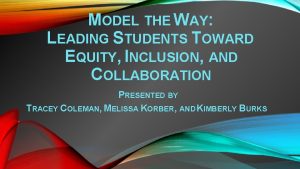 MODEL THE WAY LEADING STUDENTS TOWARD EQUITY INCLUSION