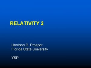 RELATIVITY 2 Harrison B Prosper Florida State University