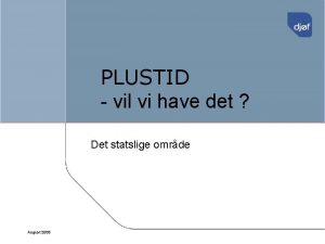 PLUSTID vil vi have det Det statslige omrde