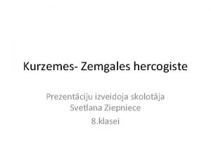 Kurzemes Zemgales hercogiste Prezentciju izveidoja skolotja Svetlana Ziepniece