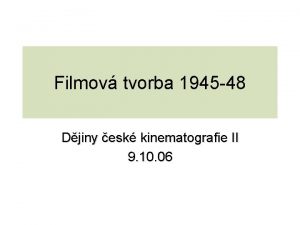 Filmov tvorba 1945 48 Djiny esk kinematografie II