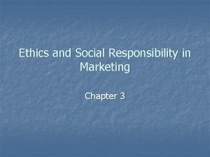 Ethics and Social Responsibility in Marketing Chapter 3