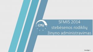 SFMIS 2014 stebsenos rodikli inyno administravimas 1 Versija