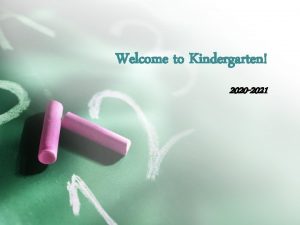 Welcome to Kindergarten 2020 2021 Tonights Agenda items
