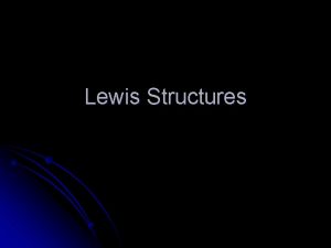 Lewis Structures Lewis Structures l How the atoms