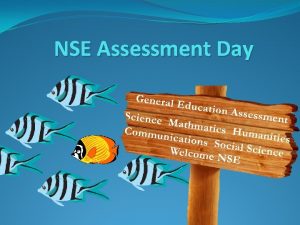 NSE Assessment Day Assessment Day 2015 Agenda Introductions