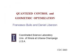 QUANTIZED CONTROL and GEOMETRIC OPTIMIZATION Francesco Bullo and