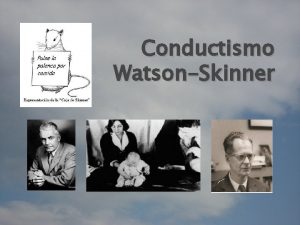 Conductismo WatsonSkinner El conductismo no es la ciencia