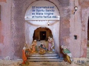 Et incarnatus est de Spiritu Sancto ex Maria