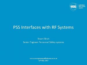PSS Interfaces with RF Systems Stuart Birch Senior