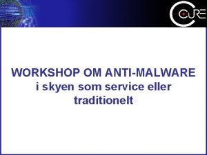 WORKSHOP OM ANTIMALWARE i skyen som service eller