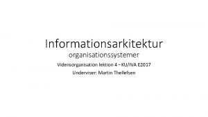 Informationsarkitektur organisationssystemer Vidensorganisation lektion 4 KUIVA E 2017