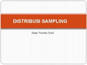 DISTRIBUSI SAMPLING Inne Novita Sari EKSPEKTASI Misalkan terdapat