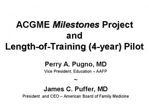 ACGME Milestones Project and LengthofTraining 4 year Pilot
