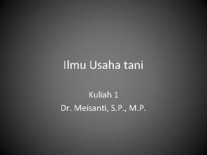 Ilmu Usaha tani Kuliah 1 Dr Meisanti S