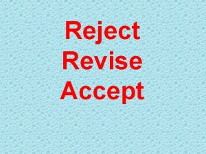 Reject Revise Accept Reject it did not meet