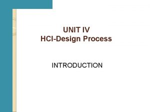 UNIT IV HCIDesign Process INTRODUCTION HCI is concentrating