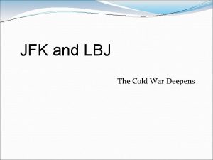 JFK and LBJ The Cold War Deepens From
