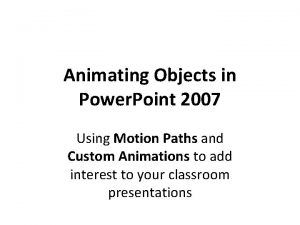Animating Objects in Power Point 2007 Using Motion