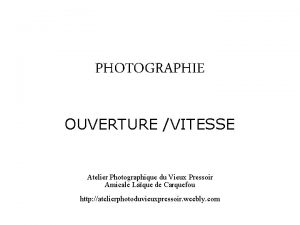 PHOTOGRAPHIE OUVERTURE VITESSE Atelier Photographique du Vieux Pressoir