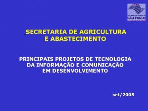 SECRETARIA DE AGRICULTURA E ABASTECIMENTO PRINCIPAIS PROJETOS DE