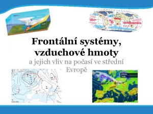 20 5 2017 1 Frontln systmy vzduchov hmoty