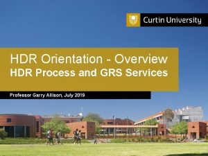 HDR Orientation Overview HDR Process and GRS Services