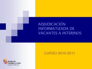 ADJUDICACIN INFORMATIZADA DE VACANTES A INTERINOS CURSO 2010