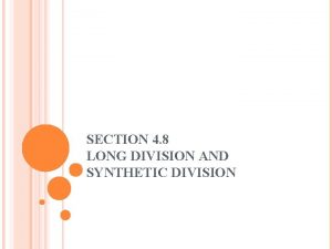 SECTION 4 8 LONG DIVISION AND SYNTHETIC DIVISION