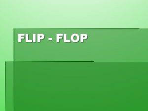 FLIP FLOP FLIP FLOP Berupa rangkaian elektronika digital