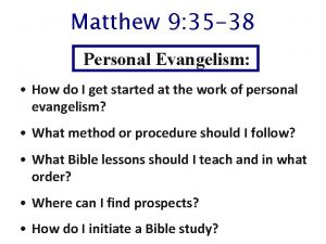 Matthew 9 35 38 Personal Evangelism How do