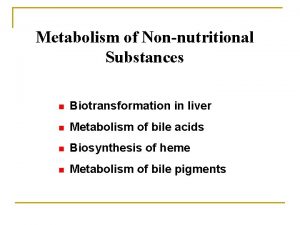 Metabolism of Nonnutritional Substances n Biotransformation in liver