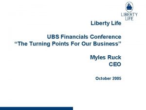 Liberty Life UBS Financials Conference The Turning Points