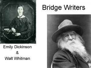 Bridge Writers Emily Dickinson Walt Whitman Emily Dickinson