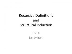 Recursive Definitions and Structural Induction ICS 6 D