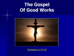 The Gospel Of Good Works Ephesians 2 8
