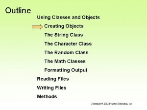Outline Using Classes and Objects Creating Objects The