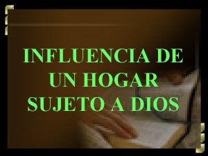 INFLUENCIA DE UN HOGAR SUJETO A DIOS ANTES