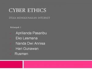 CYBER ETHICS ETIKA MENGGUNAKAN INTERNET Kelompok 1 Aprilianda