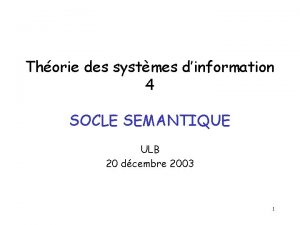 Thorie des systmes dinformation 4 SOCLE SEMANTIQUE ULB