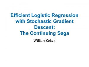 Efficient Logistic Regression with Stochastic Gradient Descent The