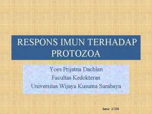 RESPONS IMUN TERHADAP PROTOZOA Yoes Prijatna Dachlan Facultas