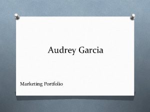 Audrey Garcia Marketing Portfolio Audrey Garcia 847 682