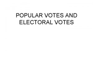 POPULAR VOTES AND ELECTORAL VOTES Landslide Elections Problems