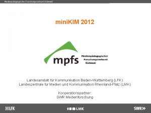 Medienpdagogischer Forschungsverbund Sdwest mini KIM 2012 Landesanstalt fr